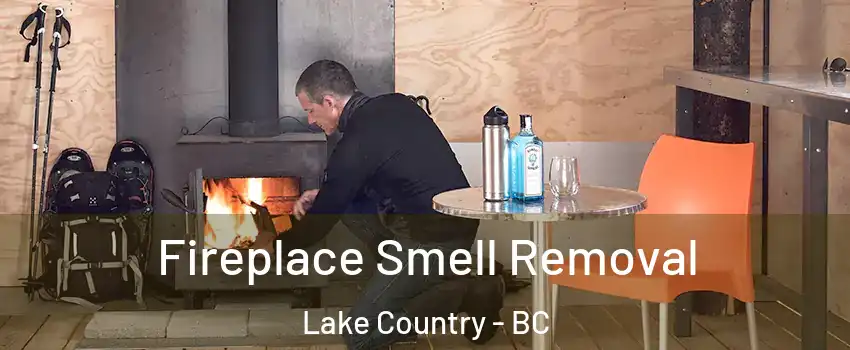  Fireplace Smell Removal Lake Country - BC