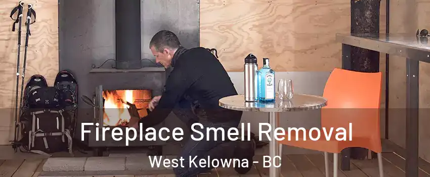  Fireplace Smell Removal West Kelowna - BC
