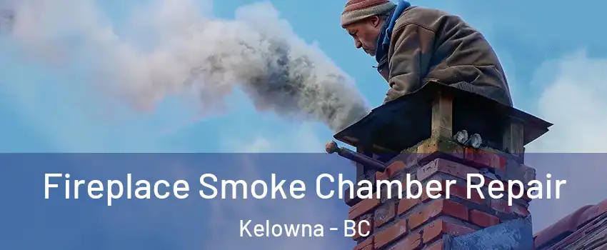  Fireplace Smoke Chamber Repair Kelowna - BC