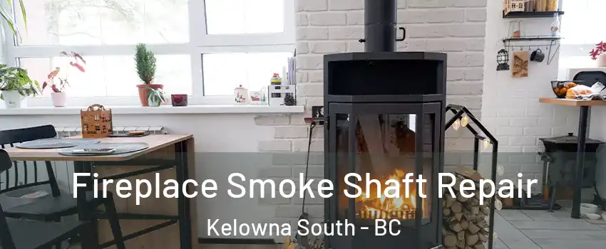  Fireplace Smoke Shaft Repair Kelowna South - BC