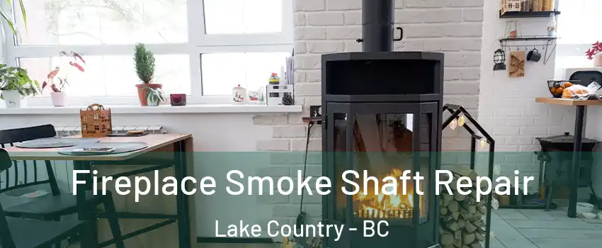  Fireplace Smoke Shaft Repair Lake Country - BC