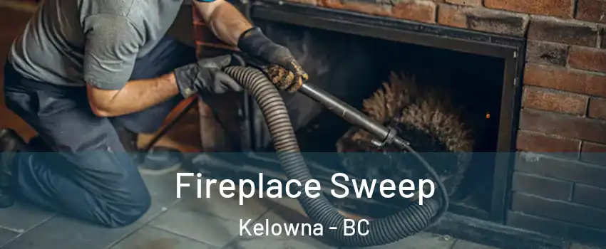  Fireplace Sweep Kelowna - BC