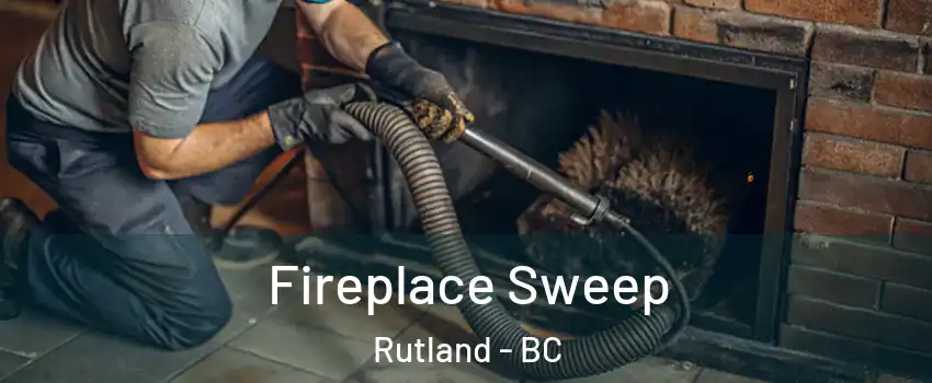  Fireplace Sweep Rutland - BC