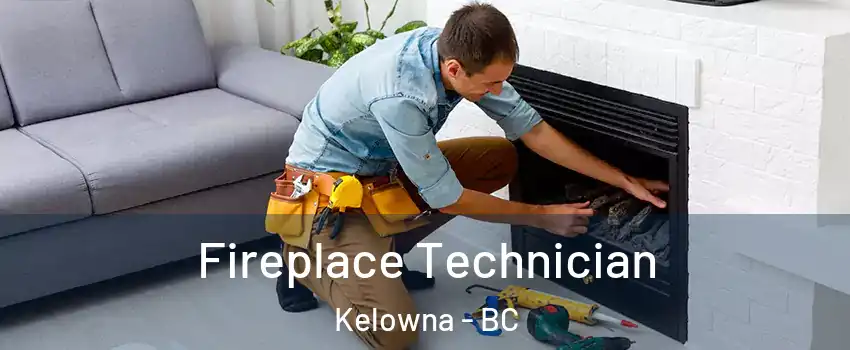 Fireplace Technician Kelowna - BC