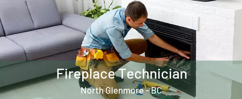 Fireplace Technician North Glenmore - BC