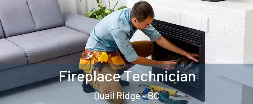 Fireplace Technician Quail Ridge - BC