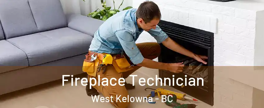Fireplace Technician West Kelowna - BC