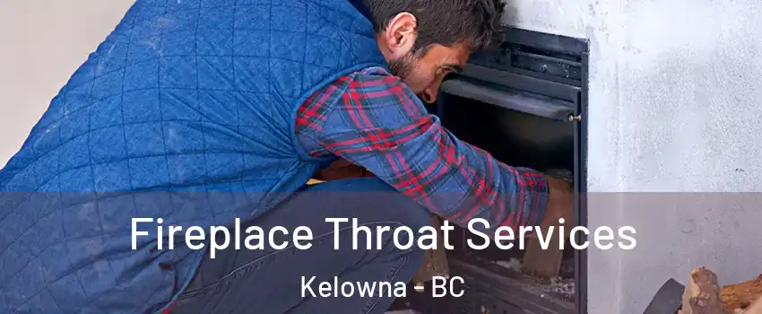  Fireplace Throat Services Kelowna - BC