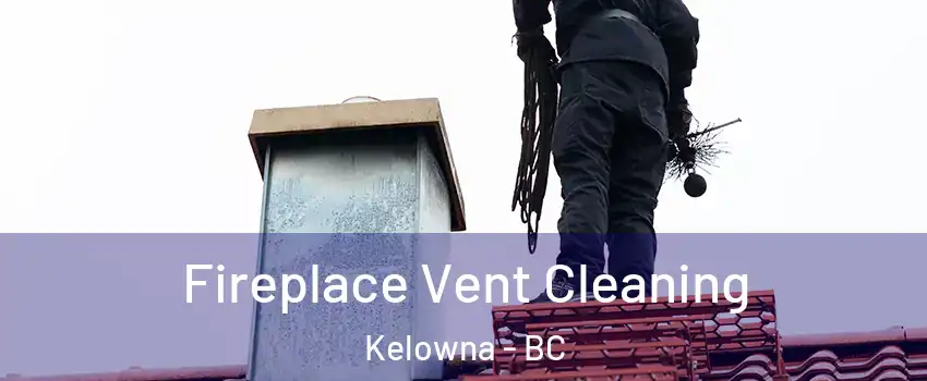  Fireplace Vent Cleaning Kelowna - BC