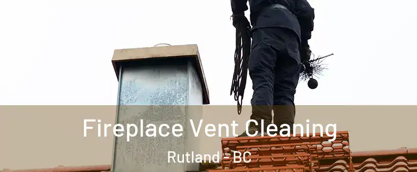  Fireplace Vent Cleaning Rutland - BC