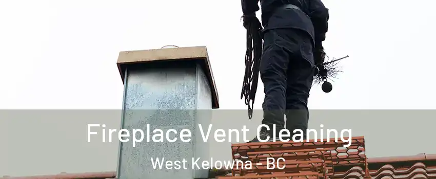  Fireplace Vent Cleaning West Kelowna - BC