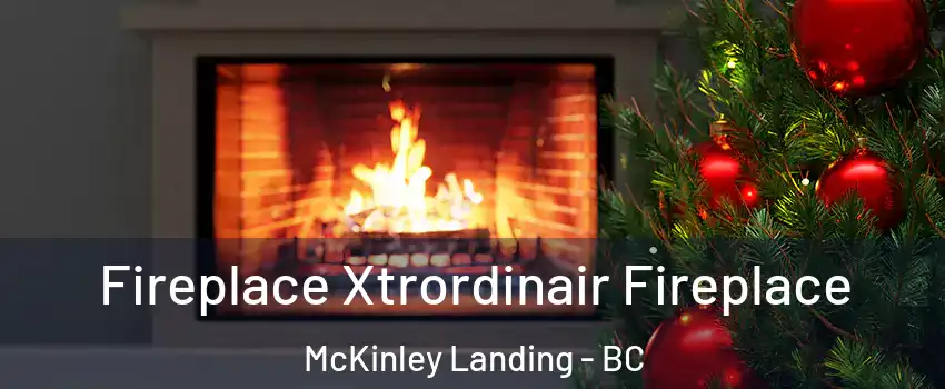 Fireplace Xtrordinair Fireplace McKinley Landing - BC