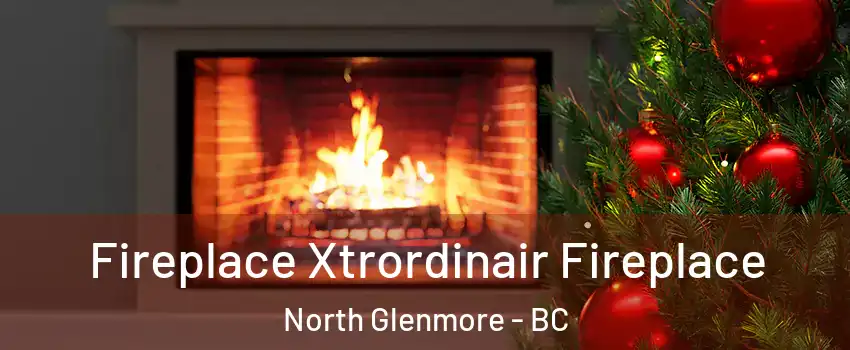 Fireplace Xtrordinair Fireplace North Glenmore - BC
