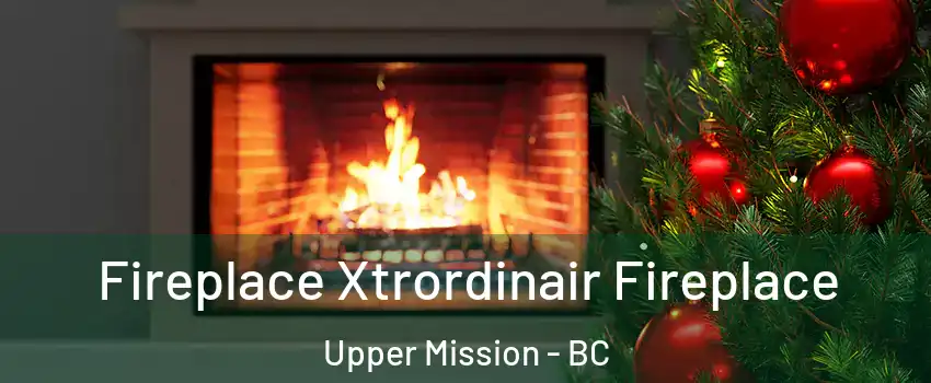 Fireplace Xtrordinair Fireplace Upper Mission - BC