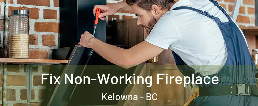  Fix Non-Working Fireplace Kelowna - BC