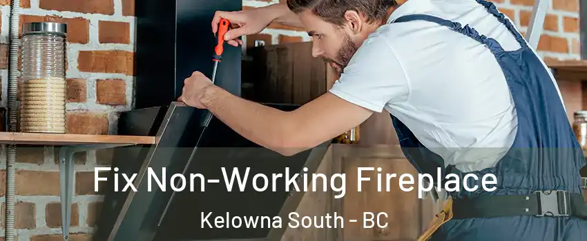  Fix Non-Working Fireplace Kelowna South - BC