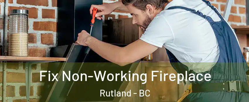  Fix Non-Working Fireplace Rutland - BC