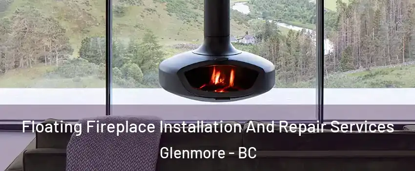  Floating Fireplace Installation And Repair Services Glenmore - BC