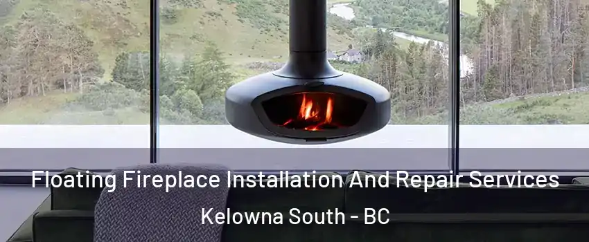  Floating Fireplace Installation And Repair Services Kelowna South - BC