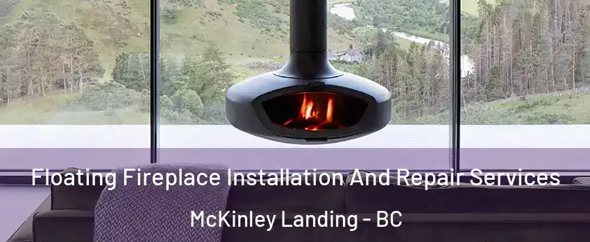  Floating Fireplace Installation And Repair Services McKinley Landing - BC