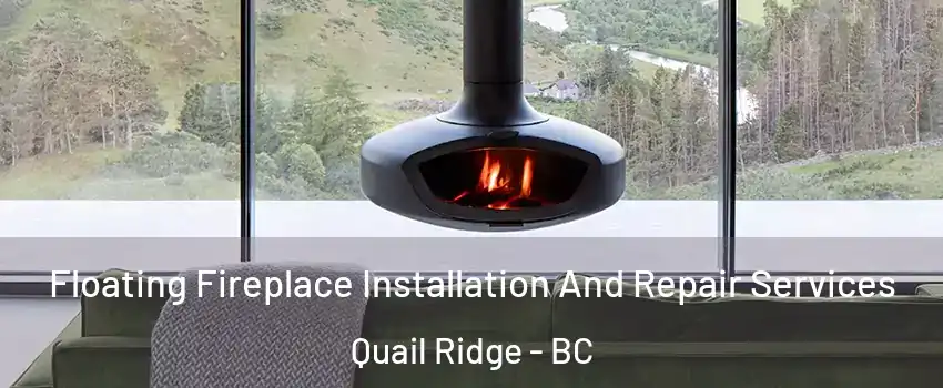  Floating Fireplace Installation And Repair Services Quail Ridge - BC