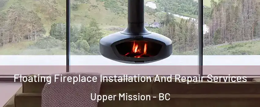  Floating Fireplace Installation And Repair Services Upper Mission - BC