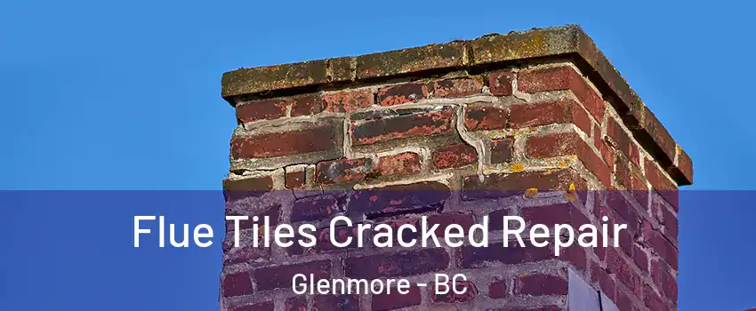  Flue Tiles Cracked Repair Glenmore - BC