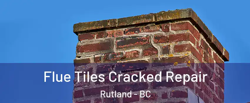  Flue Tiles Cracked Repair Rutland - BC