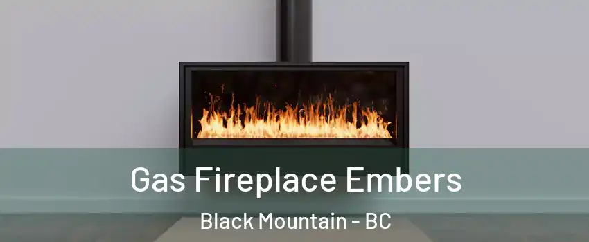  Gas Fireplace Embers Black Mountain - BC