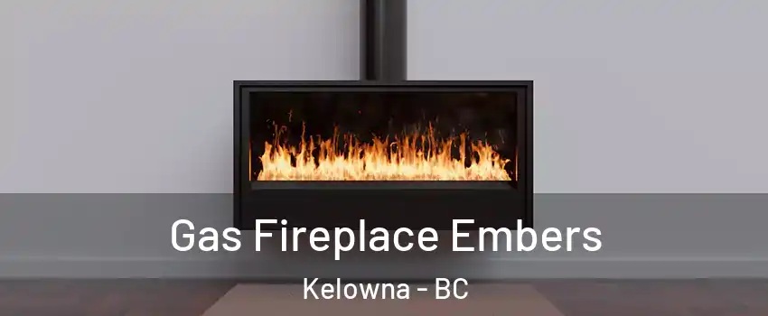  Gas Fireplace Embers Kelowna - BC