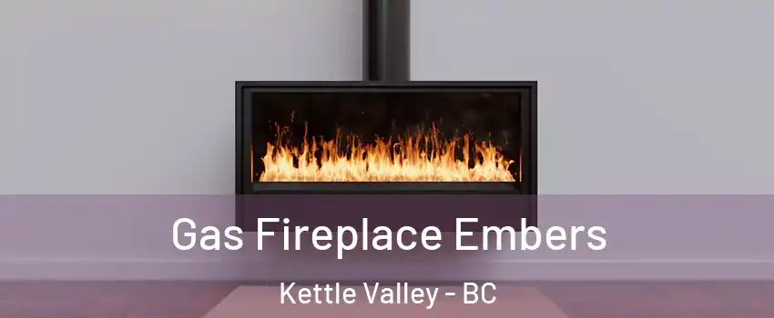  Gas Fireplace Embers Kettle Valley - BC