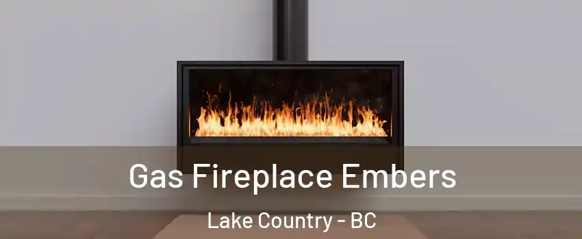  Gas Fireplace Embers Lake Country - BC