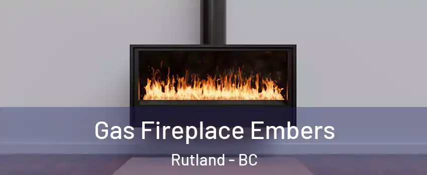  Gas Fireplace Embers Rutland - BC