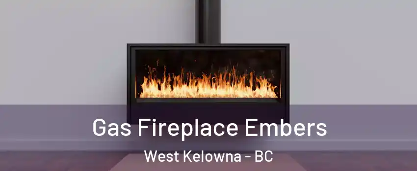 Gas Fireplace Embers West Kelowna - BC