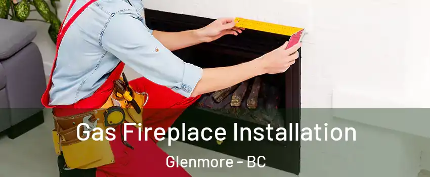  Gas Fireplace Installation Glenmore - BC