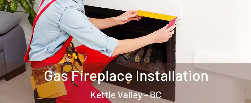  Gas Fireplace Installation Kettle Valley - BC
