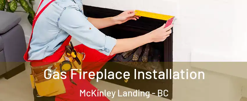  Gas Fireplace Installation McKinley Landing - BC