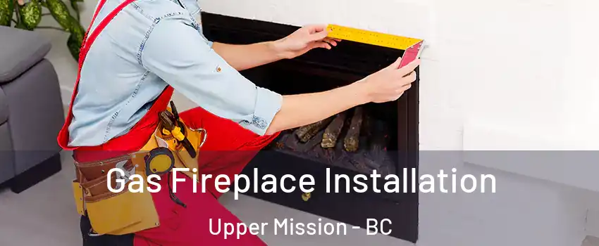  Gas Fireplace Installation Upper Mission - BC