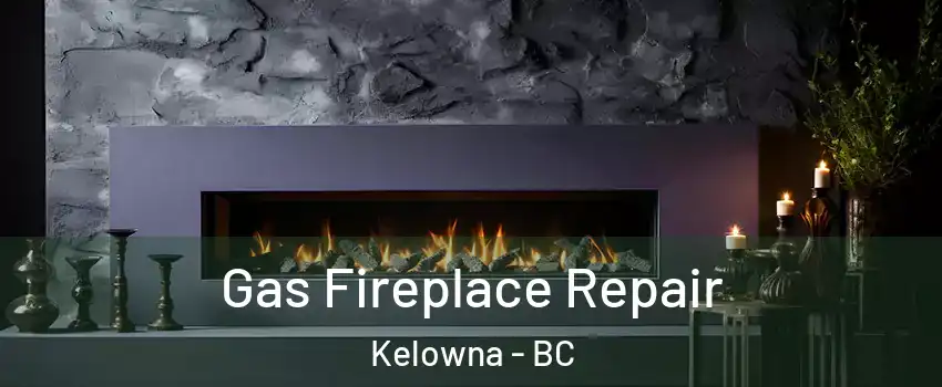  Gas Fireplace Repair Kelowna - BC