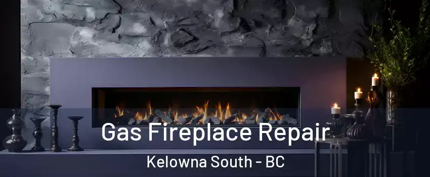  Gas Fireplace Repair Kelowna South - BC