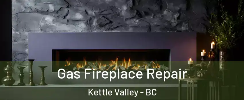  Gas Fireplace Repair Kettle Valley - BC
