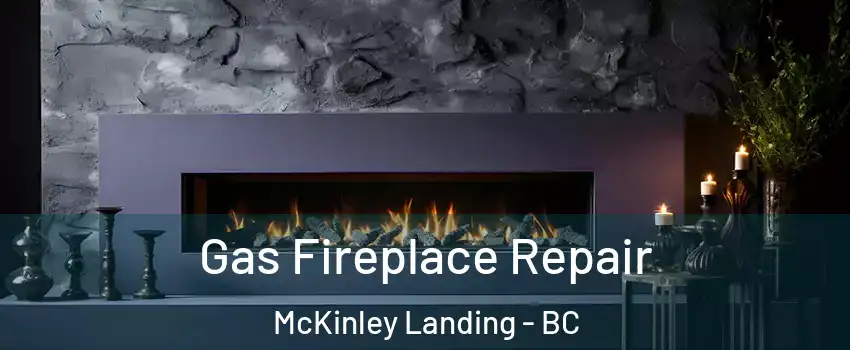  Gas Fireplace Repair McKinley Landing - BC