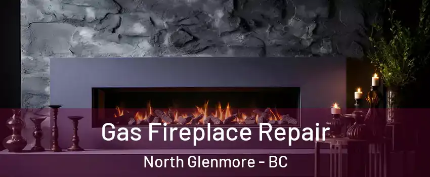  Gas Fireplace Repair North Glenmore - BC