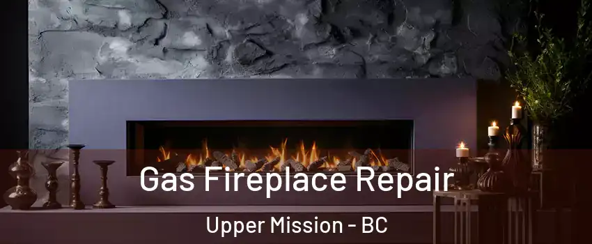  Gas Fireplace Repair Upper Mission - BC