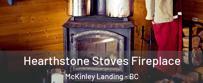 Hearthstone Stoves Fireplace McKinley Landing - BC