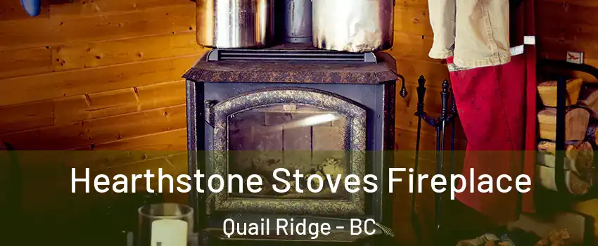 Hearthstone Stoves Fireplace Quail Ridge - BC