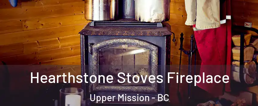 Hearthstone Stoves Fireplace Upper Mission - BC