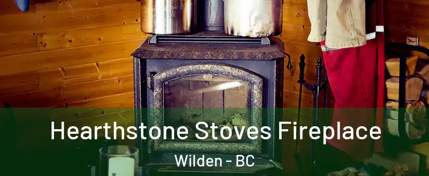 Hearthstone Stoves Fireplace Wilden - BC