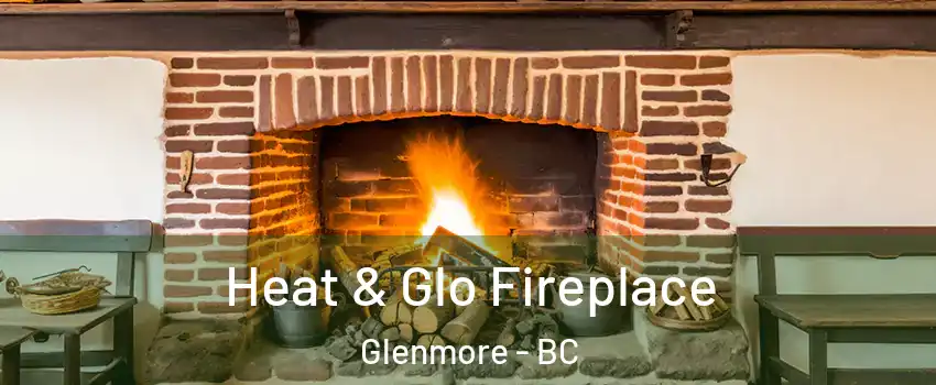  Heat & Glo Fireplace Glenmore - BC