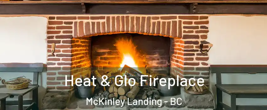  Heat & Glo Fireplace McKinley Landing - BC